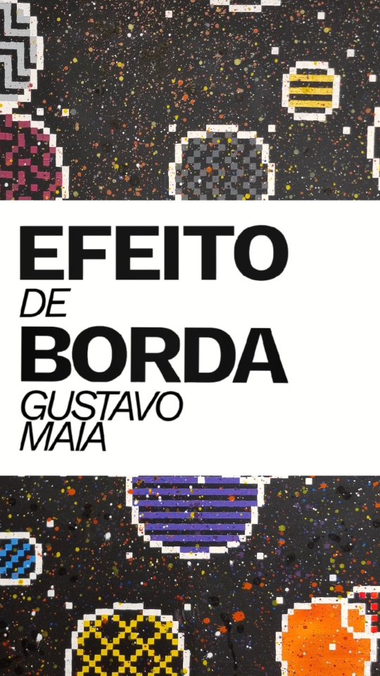 Efeito de Borda - Exposição Gustavo Maia
