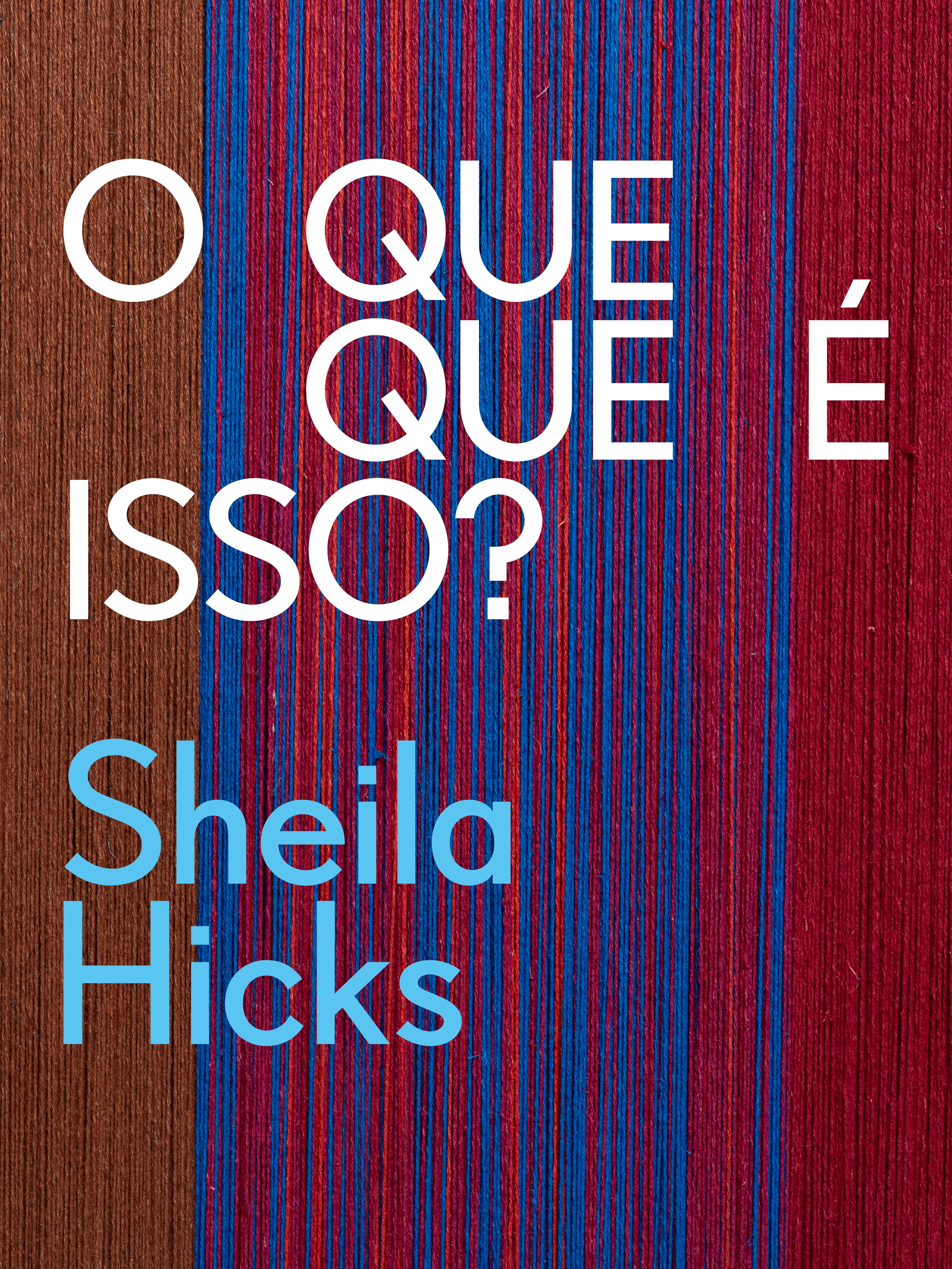 Sheila Hicks – O que que é isso? — Instituto Tomie Ohtake, Pinheiros, São Paulo