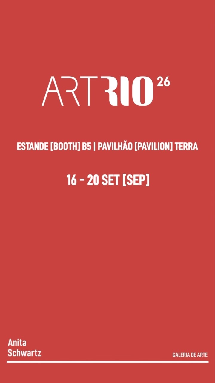 ArtRio 2026 – 16ª Edição (Estande B5, Pavilhão Terra) — Anita Schwartz Galeria de Arte, Gávea, Rio de Janeiro