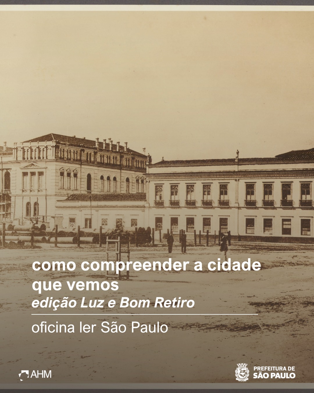 Oficina Ler São Paulo: como compreender a cidade que vemos (edição Luz e Bom Retiro) — Arquivo Histórico Municipal de SP, Bom Retiro, São Paulo